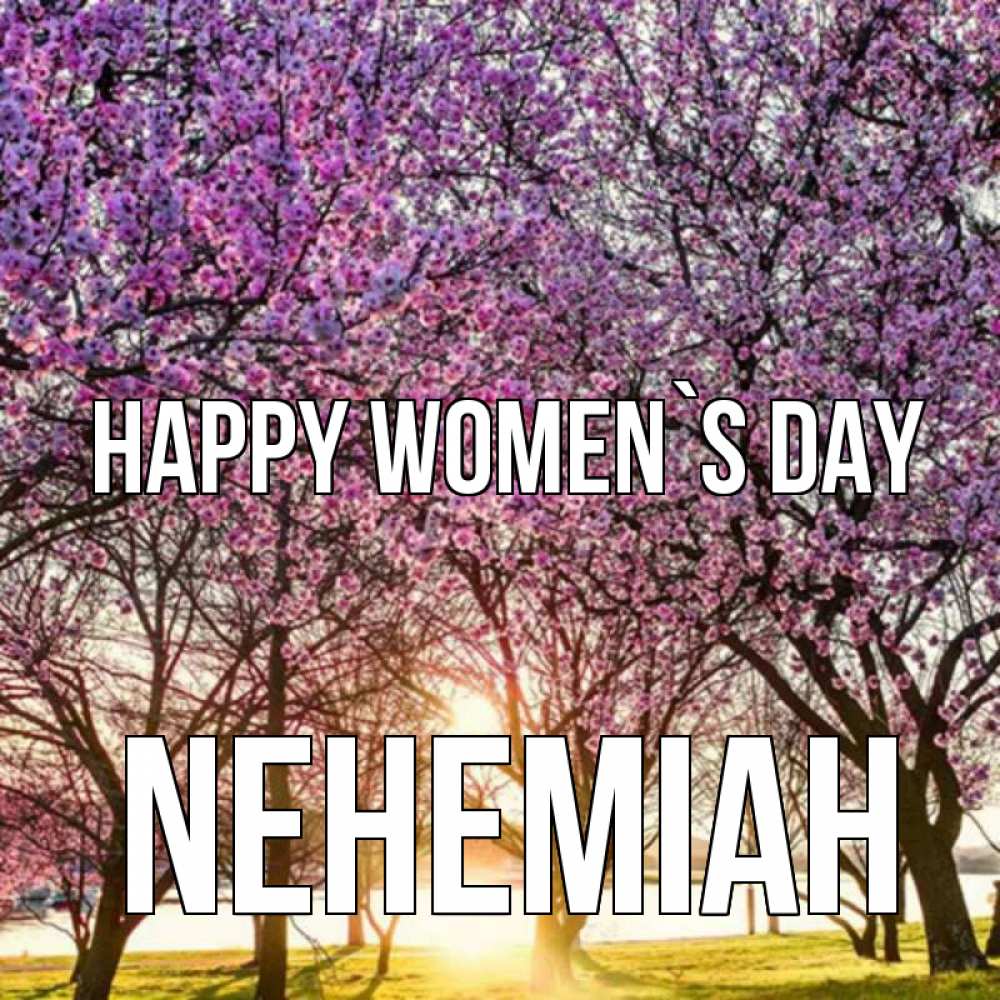 Greetings card с именем, Nehemiah happy women`s day международный женский день Greetings with text for free download 